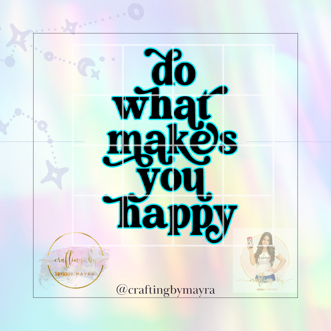 Do What Makes You Happy