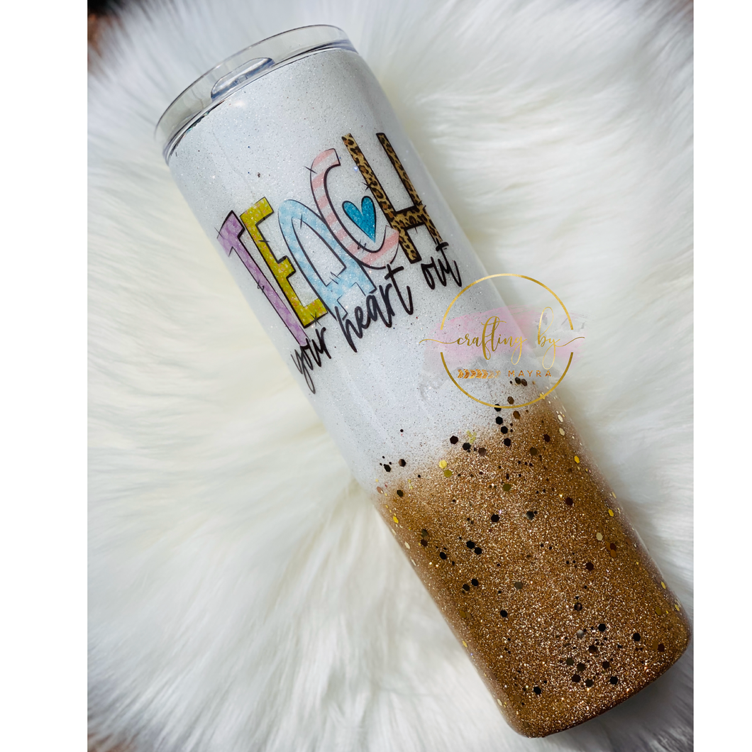 MTO {Teach Your Heart Out} Tumbler - Choose Your Style